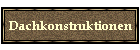 Dachkonstruktionen